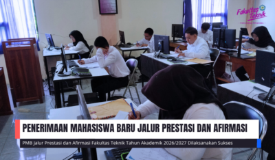 Penerimaan Mahasiswa Baru Jalur Prestasi dan Afirmasi Fakultas Teknik Dilaksanakan Sukses